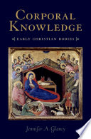Corporal knowledge : early Christian bodies /