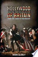 Hollywood and the Americanization of Britain : from the 1920s to the present /