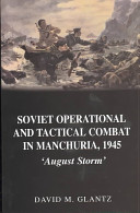 Soviet operational and tactical combat in Manchuria, 1945 : August storm /