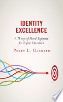 Identity excellence : a theory of moral expertise for higher education /