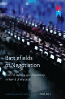 Battlefields of negotiation : control, agency, and ownership in World of Warcraft /