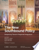 The new southbound policy : deepening Taiwan's regional integration : a report of the CSIS China Power Project  /