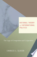 Rational theory of international politics : the logic of competition and cooperation /
