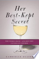 Her best-kept secret : why women drink-- and how they can regain control /