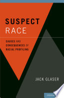 Suspect race : causes and consequences of racial profiling /