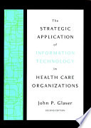 The strategic application of information technology in health care organizations /