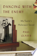 Dancing with the enemy : my family's Holocaust secret /