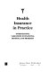 Health insurance in practice : international variations in financing, benefits, and problems /