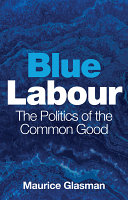 Blue Labour : the politics of the common good /