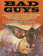 Bad guys : true stories of legendary gunslingers, sidewinders, fourflushers, drygulchers, bushwhackers, freebooters, and downright bad guys and gals of the Wild West /