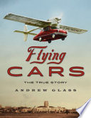Flying cars : the true story /