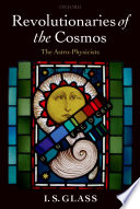 Revolutionaries of the cosmos : the astro-physicists /