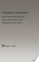 Courting communities : black female nationalism and "syncre-nationalism" in the nineteenth-century North /