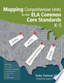 Mapping comprehensive units to the ELA common core standards, K-5 /