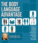 The body language advantage : maximize your personal and professional relationships with this ultimate photo guide to deciphering what others are secretly saying, in any situation /