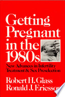 Getting pregnant in the 1980s : new advances in infertility treatment and sex preselection /