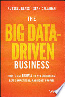 The big data-driven business : how to use big data to win customers, beat competitors, and boost profits /