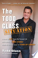 The Todd Glass situation : a bunch of lies about my personal life and a bunch of true stories about my 30-year career in standup comedy /