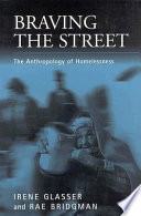 Braving the street : the anthropology of homelessness /