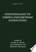 Endocrinology of Embryo-Endometrium Interactions /