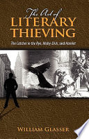 The art of literary thieving : The catcher in the rye, Moby-Dick, and Hamlet /
