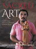 Sacred art : Catholic saints and Candomblé gods in modern Brazil /