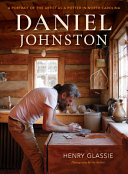 Daniel Johnston : a portrait of the artist as a potter in North Carolina /