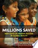 Center for global development : millions saved : new cases of proven success in global health /