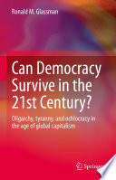 Can Democracy Survive in the 21st Century? : Oligarchy, tyranny, and ochlocracy in the age of global capitalism /