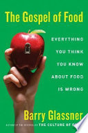 The gospel of food : everything you think you know about food is wrong /