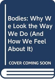 Bodies : why we look the way we do (and how we feel about it) /