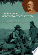 Soldiering in the Army of Northern Virginia : a statistical portrait of the troops who served under Robert E. Lee /