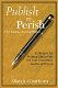 Publish or perish--the educator's imperative : strategies for writing effectively for your profession and your school /