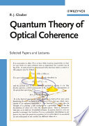 Quantum theory of optical coherence : selected papers and lectures /