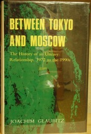 Between Tokyo and Moscow : the history of an uneasy relationship, 1972 to the 1990s /