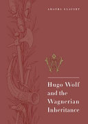Hugo Wolf and the Wagnerian inheritance /