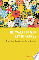The wallflower avant-garde : modernism, sexuality, and queer ekphrasis /