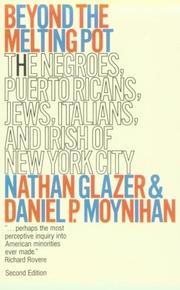 Beyond the melting pot ; the Negroes, Puerto Ricans, Jews, Italians, and Irish of New York City /