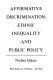 Affirmative discrimination : ethnic inequality and public policy /