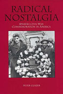 Radical nostalgia : Spanish Civil War commemoration in America /