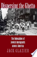 Dispersing the ghetto : the relocation of Jewish immigrants across America /