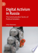 Digital Activism in Russia : The Communication Tactics of Political Outsiders /