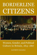 Borderline citizens : women, gender and political culture in Britain, 1815-1867 /