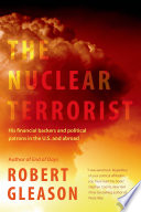 The nuclear terrorist : his financial backers and political patrons in the U.S. and abroad /