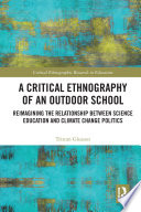A critical ethnography of an outdoor school : reimagining the relationship between science education and climate change politics /