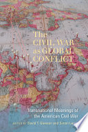 The Civil War as global conflict : transnational meanings of the American Civil War /