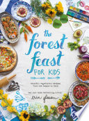 The forest feast for kids : colorful vegetarian recipes that are simple to make /