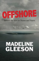 Offshore : behind the wire on Nauru and Manus /