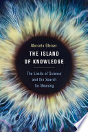 The island of knowledge : the limits of science and the search for meaning /