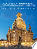 The conservation movement : a history of architectural preservation : antiquity to modernity /